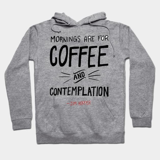 Mornings are for coffee and contemplation Hoodie by BeccaBecca